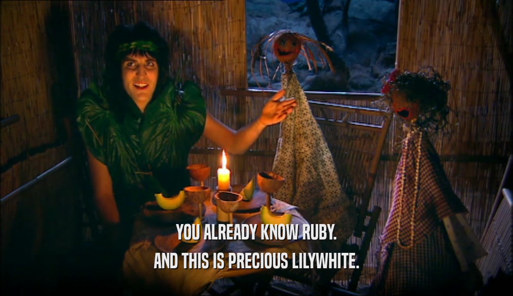 YOU ALREADY KNOW RUBY. AND THIS IS PRECIOUS LILYWHITE. 