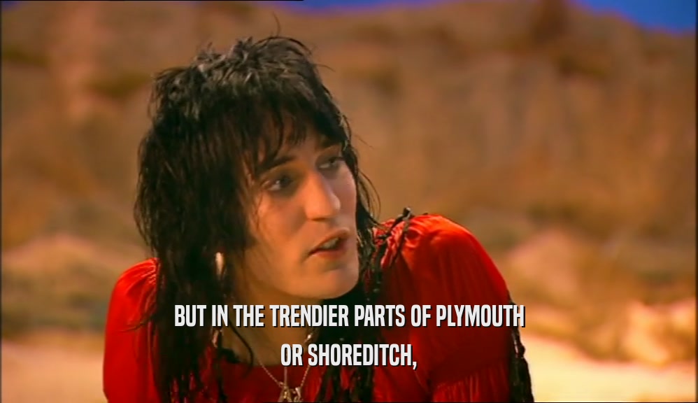 BUT IN THE TRENDIER PARTS OF PLYMOUTH OR SHOREDITCH, 