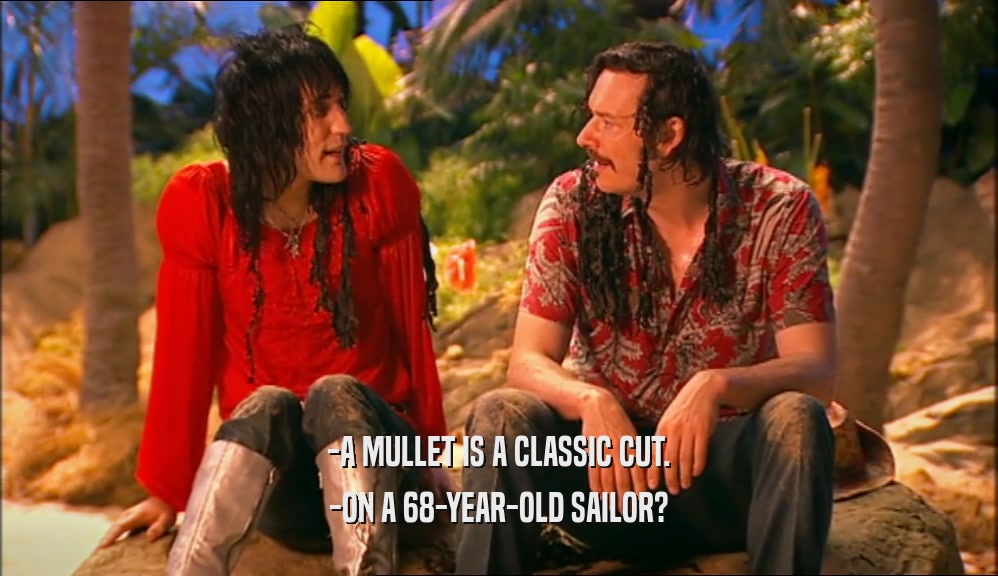 -A MULLET IS A CLASSIC CUT. -ON A 68-YEAR-OLD SAILOR? 