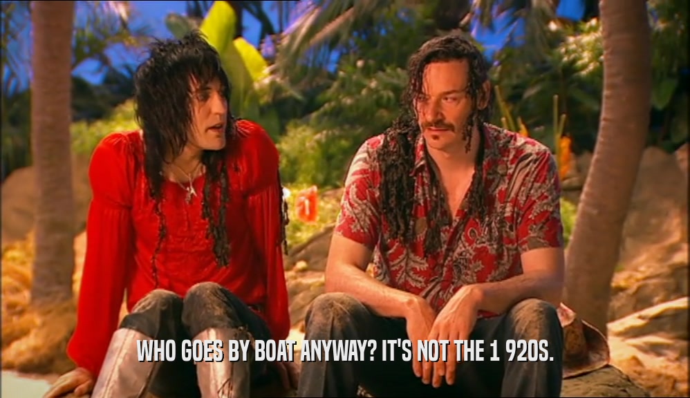 WHO GOES BY BOAT ANYWAY? IT'S NOT THE 1 920S.  