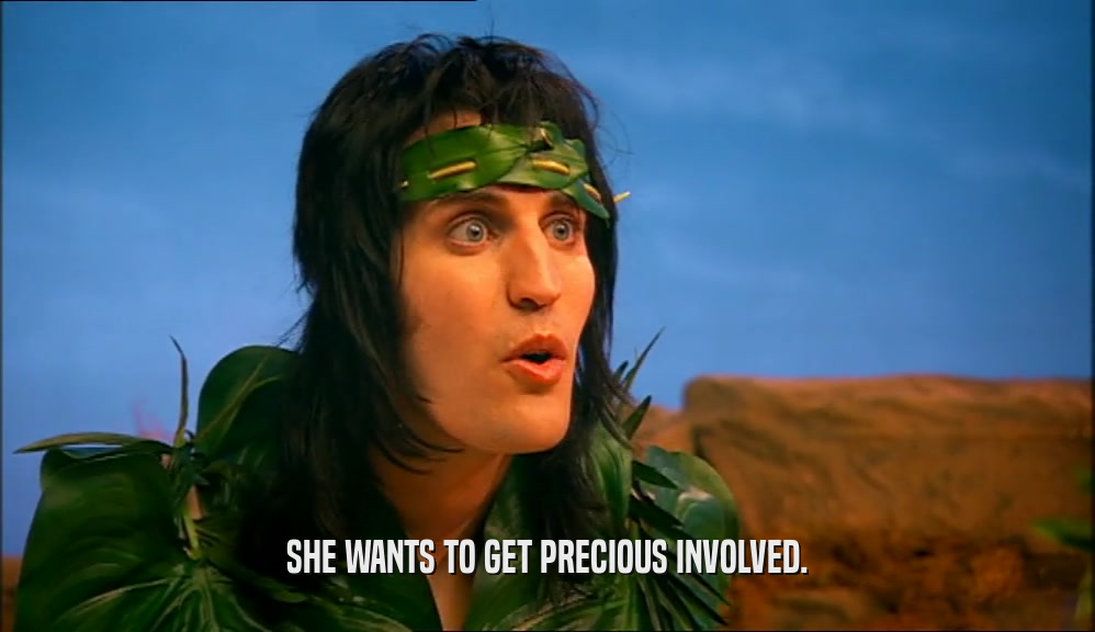 SHE WANTS TO GET PRECIOUS INVOLVED.  