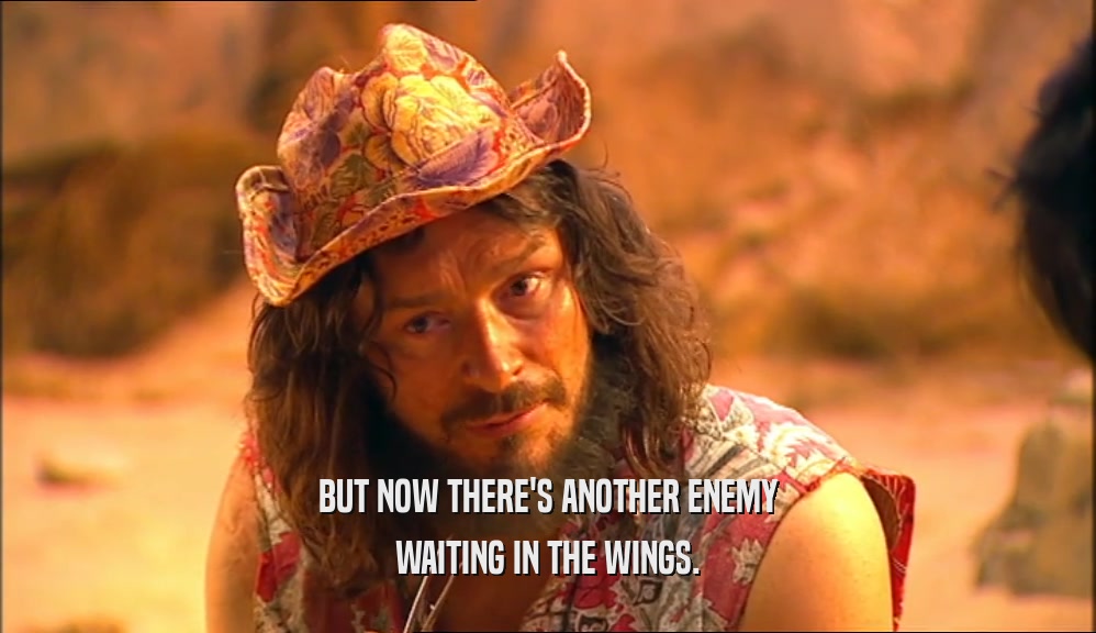 BUT NOW THERE'S ANOTHER ENEMY WAITING IN THE WINGS. 