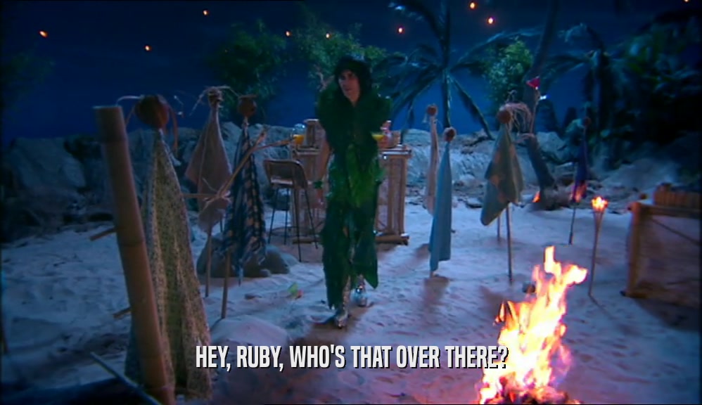 HEY, RUBY, WHO'S THAT OVER THERE?  