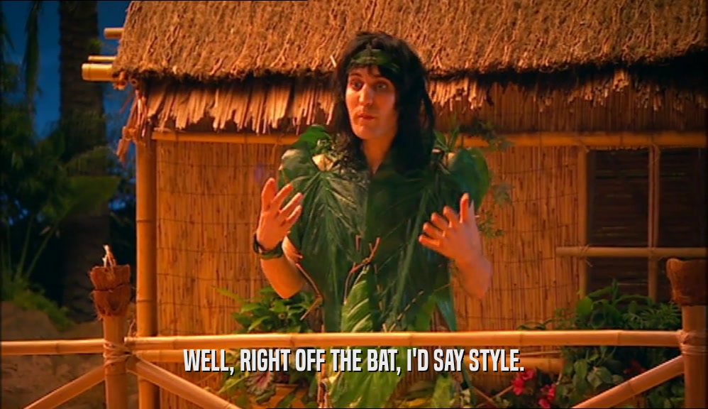 WELL, RIGHT OFF THE BAT, I'D SAY STYLE.  