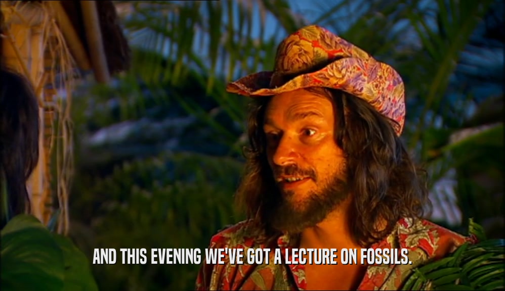 AND THIS EVENING WE'VE GOT A LECTURE ON FOSSILS.
  