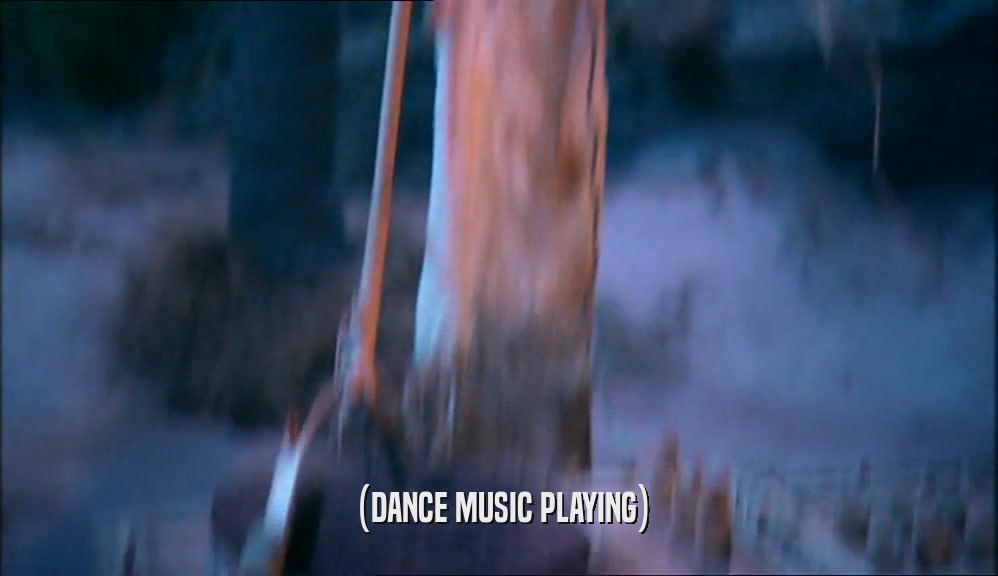 (DANCE MUSIC PLAYING)  
