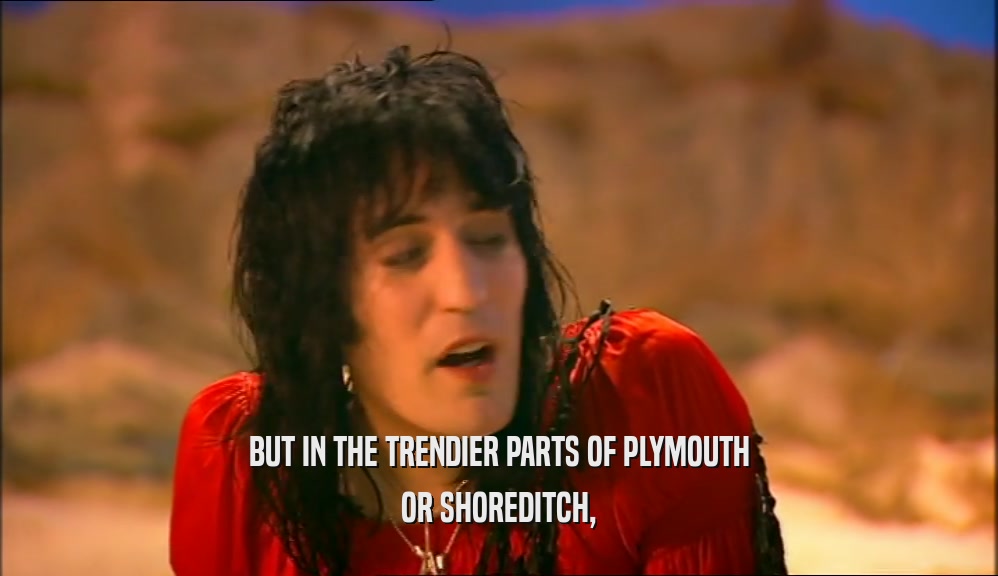 BUT IN THE TRENDIER PARTS OF PLYMOUTH OR SHOREDITCH, 