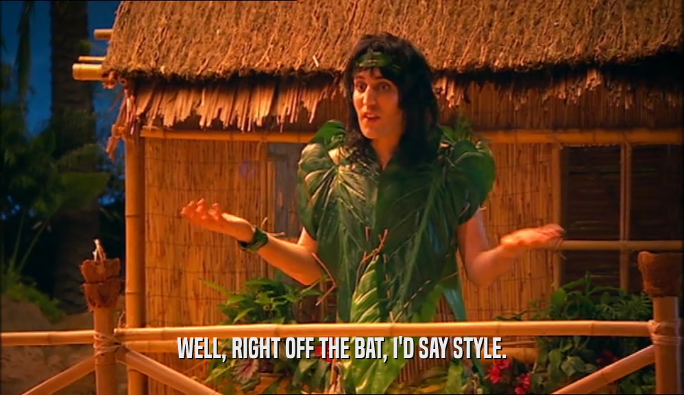WELL, RIGHT OFF THE BAT, I'D SAY STYLE.  
