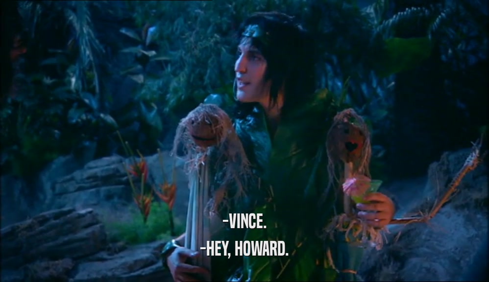 -VINCE. -HEY, HOWARD. 