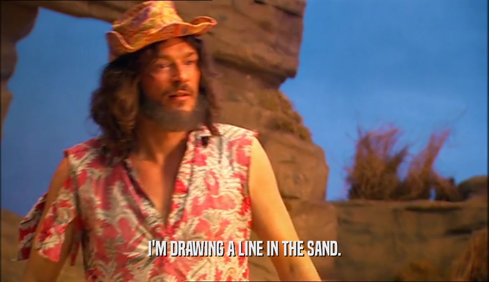 I'M DRAWING A LINE IN THE SAND.  