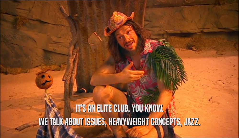 IT'S AN ELITE CLUB, YOU KNOW. WE TALK ABOUT ISSUES, HEAVYWEIGHT CONCEPTS, JAZZ. 