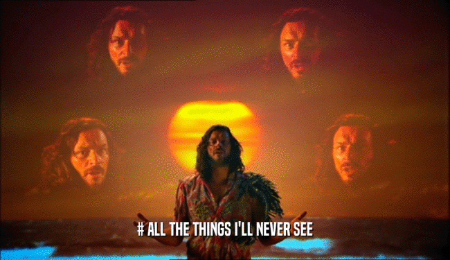 # ALL THE THINGS I'LL NEVER SEE  