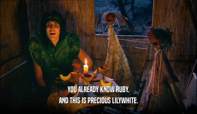 YOU ALREADY KNOW RUBY. AND THIS IS PRECIOUS LILYWHITE. 