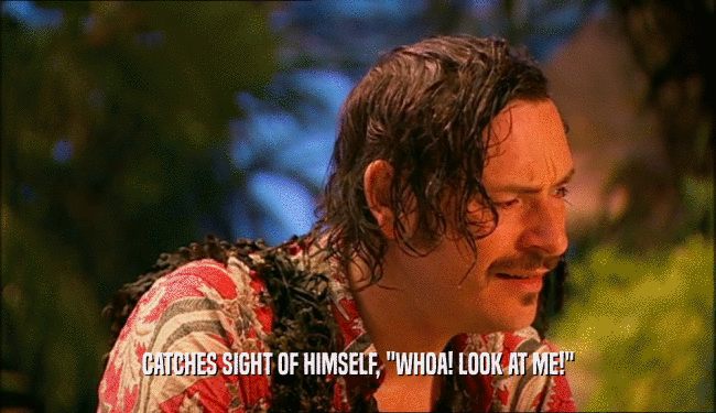 CATCHES SIGHT OF HIMSELF, 