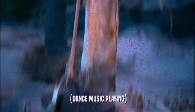 (DANCE MUSIC PLAYING)  
