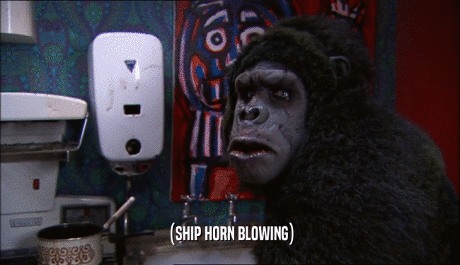 (SHIP HORN BLOWING)  