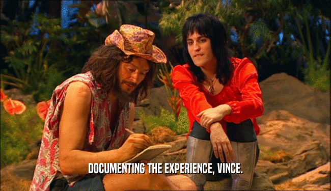 DOCUMENTING THE EXPERIENCE, VINCE.  