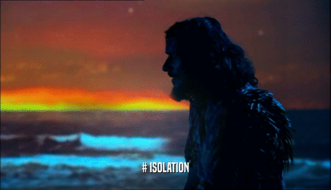 # ISOLATION  