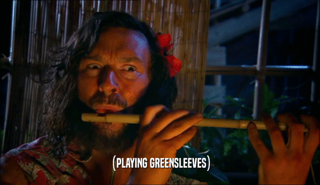 (PLAYING GREENSLEEVES)  