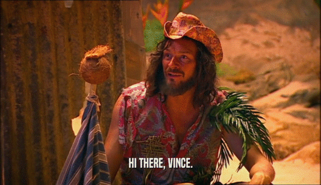 HI THERE, VINCE.
  