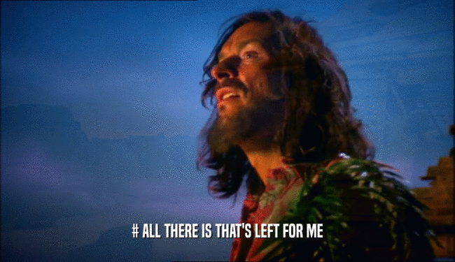 # ALL THERE IS THAT'S LEFT FOR ME  