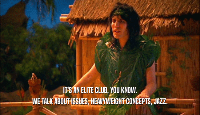 IT'S AN ELITE CLUB, YOU KNOW. WE TALK ABOUT ISSUES, HEAVYWEIGHT CONCEPTS, JAZZ. 