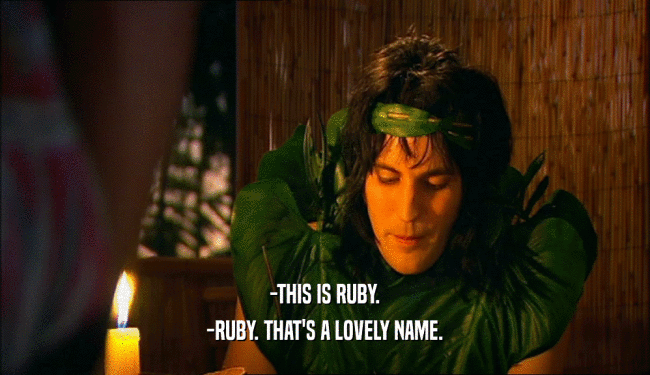-THIS IS RUBY.
 -RUBY. THAT'S A LOVELY NAME.
 