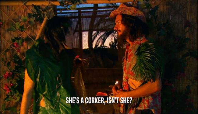 SHE'S A CORKER, ISN'T SHE?  