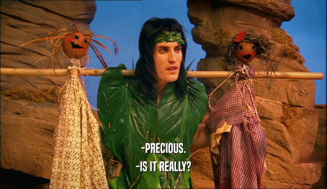 -PRECIOUS.
 -IS IT REALLY?
 