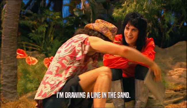 I'M DRAWING A LINE IN THE SAND.  