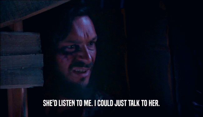 SHE'D LISTEN TO ME. I COULD JUST TALK TO HER.  
