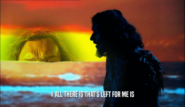 # ALL THERE IS THAT'S LEFT FOR ME IS  