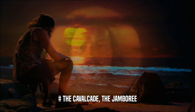 # THE CAVALCADE, THE JAMBOREE  
