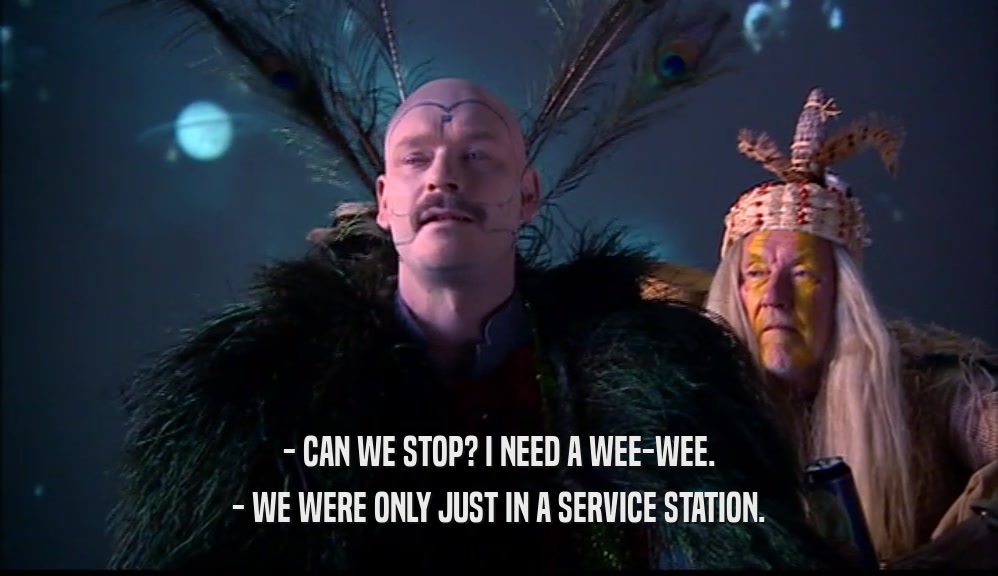 - CAN WE STOP? I NEED A WEE-WEE. - WE WERE ONLY JUST IN A SERVICE STATION. 