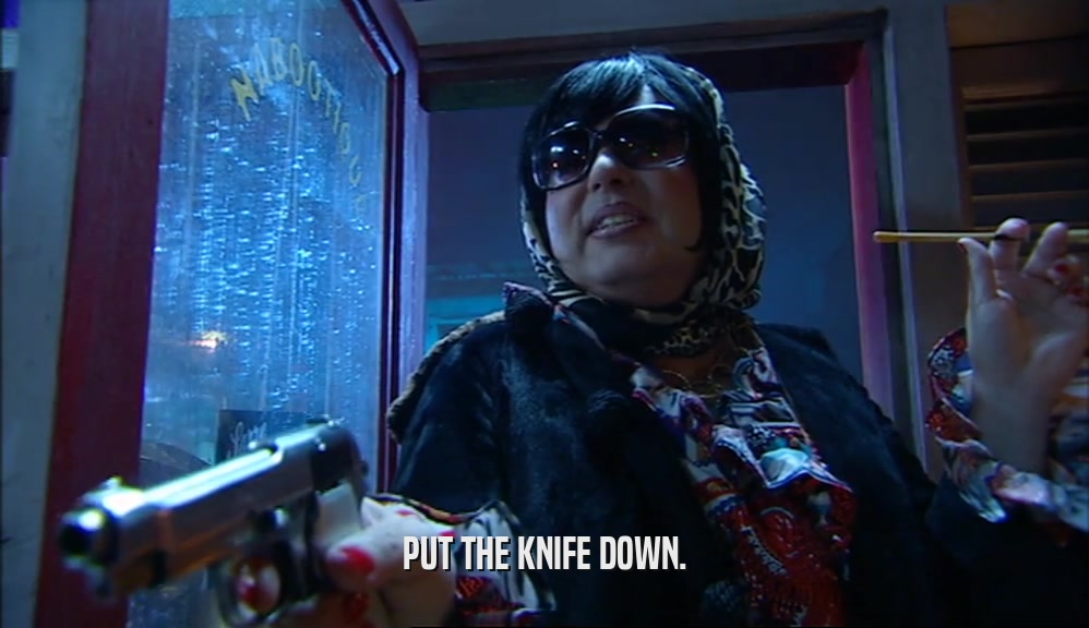 PUT THE KNIFE DOWN.  