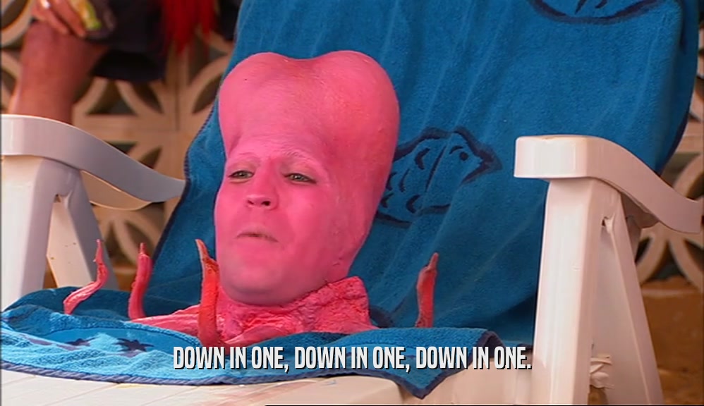 DOWN IN ONE, DOWN IN ONE, DOWN IN ONE.  