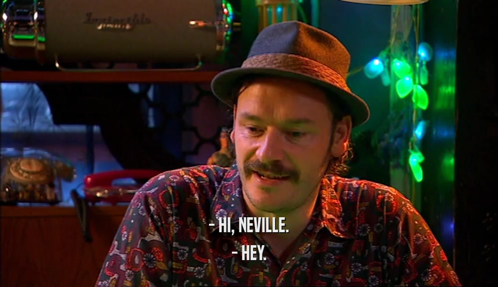 - HI, NEVILLE. - HEY. 