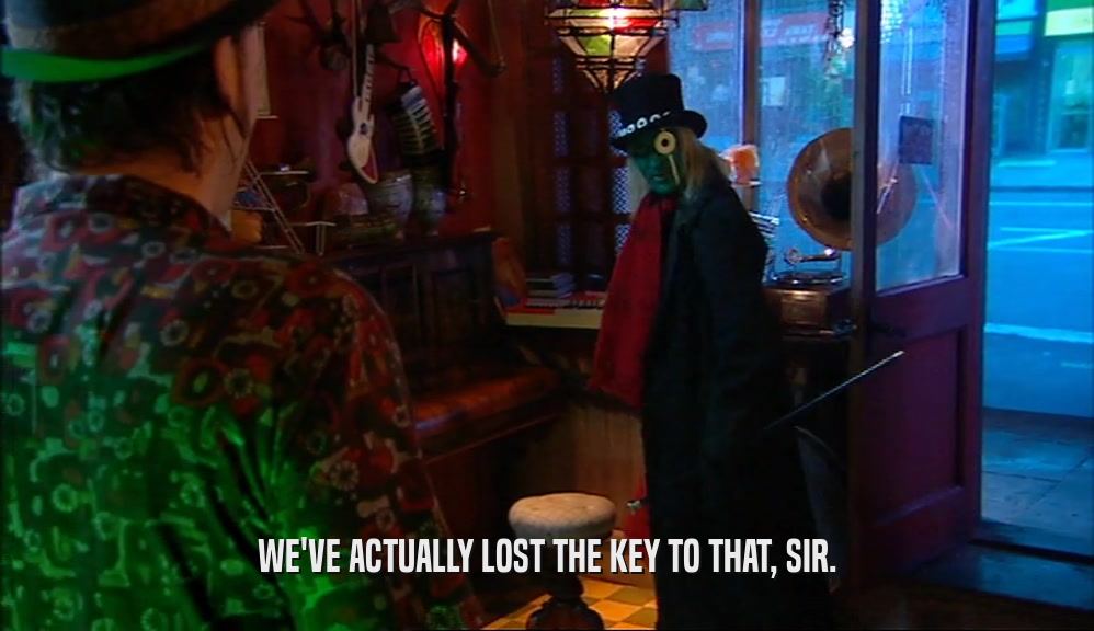 WE'VE ACTUALLY LOST THE KEY TO THAT, SIR.  