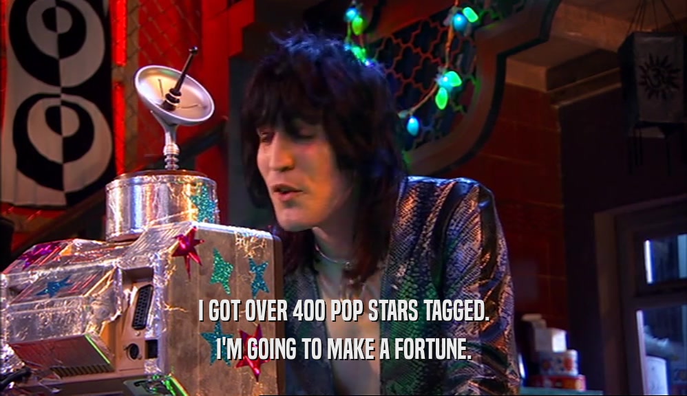 I GOT OVER 400 POP STARS TAGGED. I'M GOING TO MAKE A FORTUNE. 