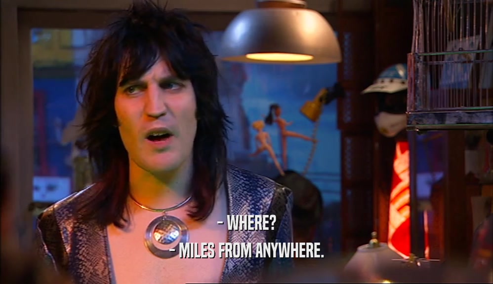 - WHERE? - MILES FROM ANYWHERE. 