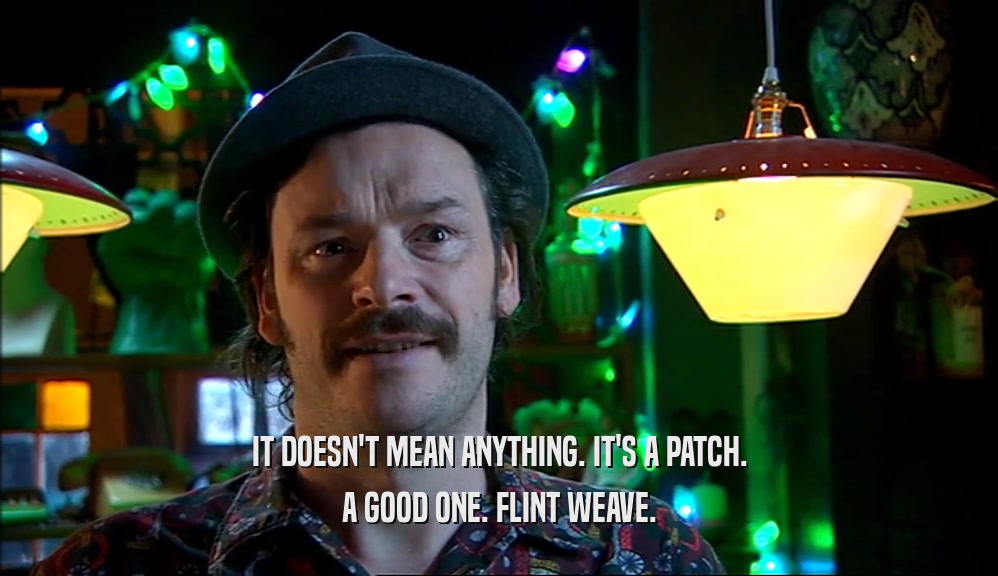 IT DOESN'T MEAN ANYTHING. IT'S A PATCH. A GOOD ONE. FLINT WEAVE. 