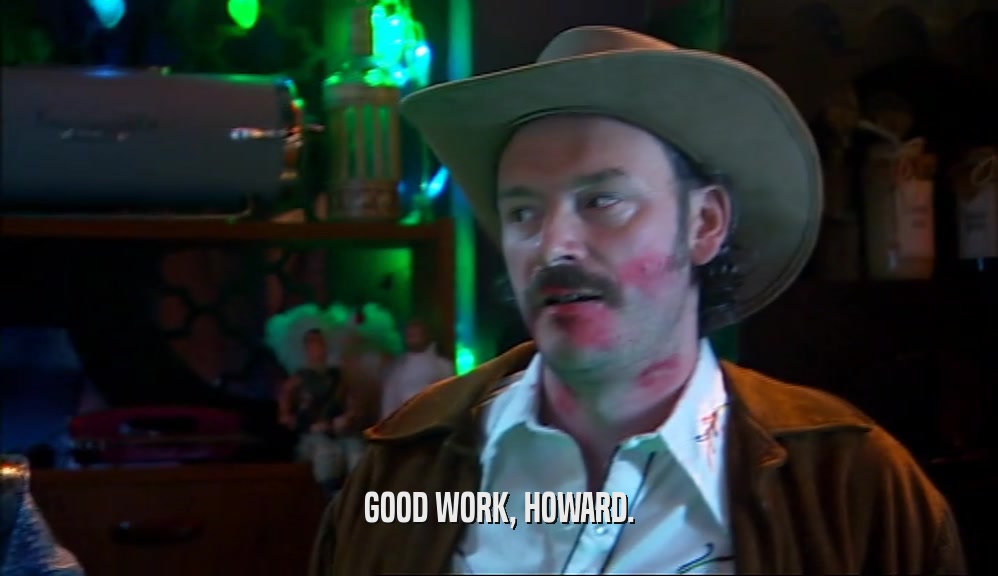 GOOD WORK, HOWARD.  