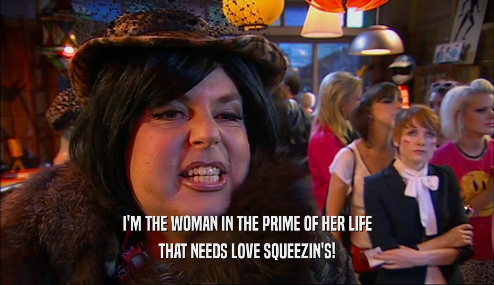 I'M THE WOMAN IN THE PRIME OF HER LIFE THAT NEEDS LOVE SQUEEZIN'S! 