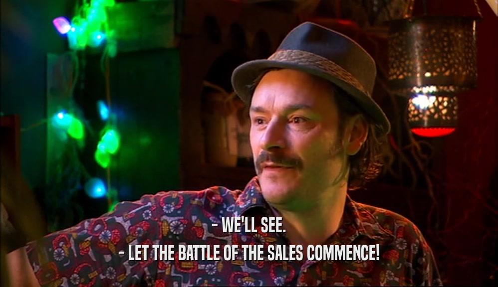 - WE'LL SEE. - LET THE BATTLE OF THE SALES COMMENCE! 