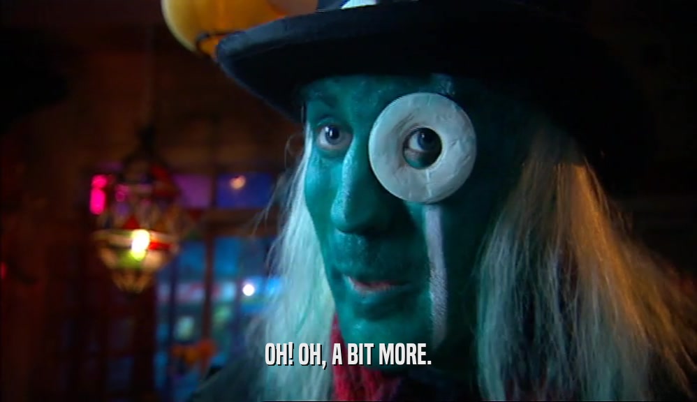 OH! OH, A BIT MORE.  