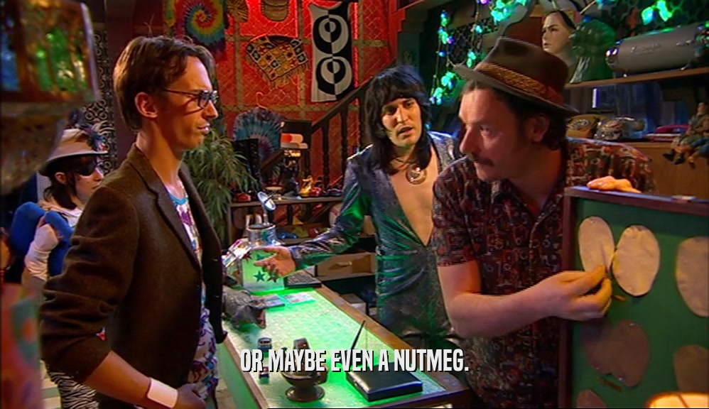 OR MAYBE EVEN A NUTMEG.  