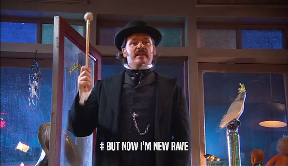 # BUT NOW I'M NEW RAVE  