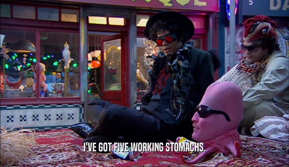 I'VE GOT FIVE WORKING STOMACHS.  
