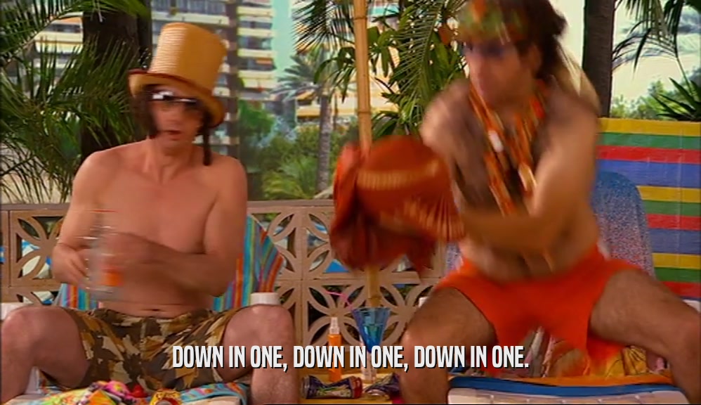 DOWN IN ONE, DOWN IN ONE, DOWN IN ONE.  