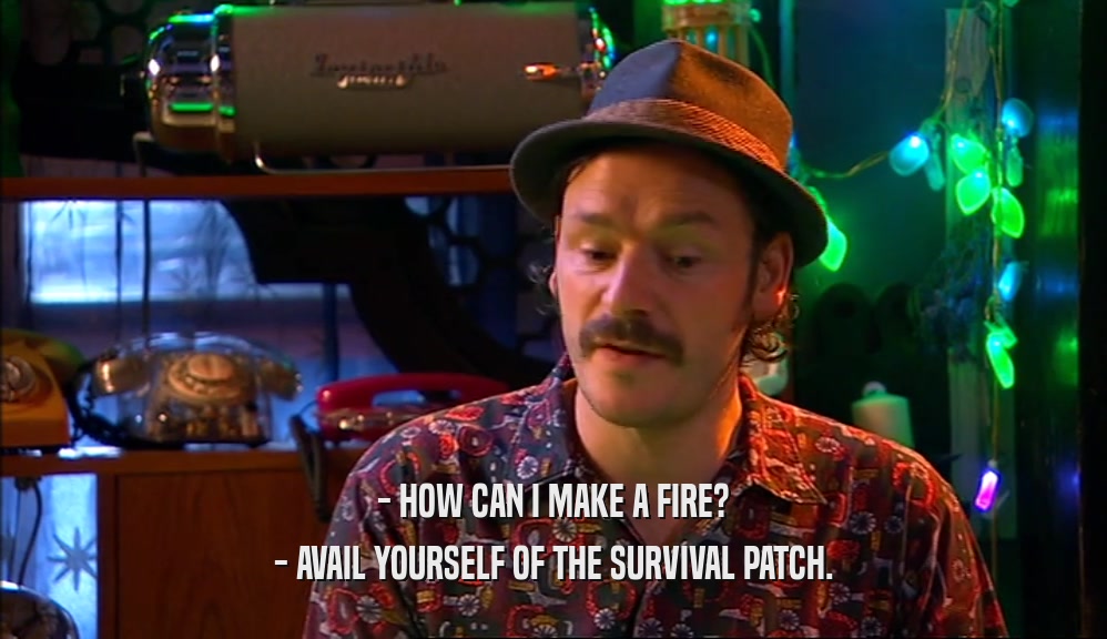 - HOW CAN I MAKE A FIRE? - AVAIL YOURSELF OF THE SURVIVAL PATCH. 